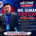 मलेसियामा रहेको क्लब N. Penang FC को मुख्य प्रशिक्षकमा सुमन श्रेष्ठ नियुक्त